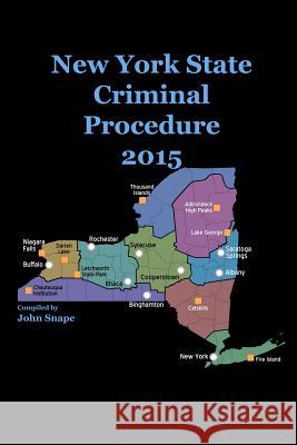 New York State Criminal Procedure 2015 John Snape 9781312678705 Lulu.com