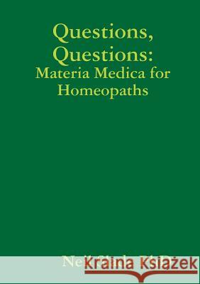 Questions, Questions: Materia Medica for Homeopaths Neil Slade PhD 9781312681187 Lulu.com