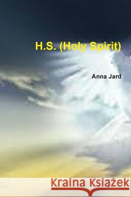 H.S. (Holy Spirit) Anna Jard 9781312681514 Lulu.com