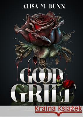 Good Grief Alisa Dunn 9781312681958