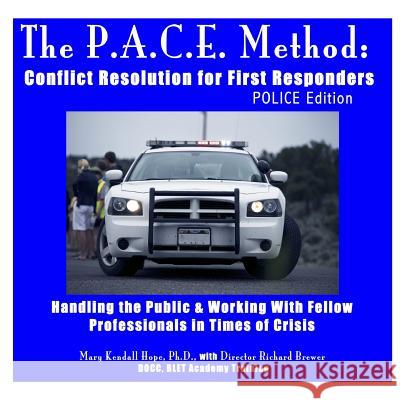 The P.A.C.E. Method: Conflict Resolution for First Responders: POLICE Edition Hope, Mary Kendall 9781312684928