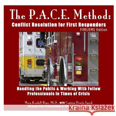 The P.A.C.E. Method: Conflict Resolution for First Responders: FIRE/EMS Edition Hope, Mary Kendall 9781312685147