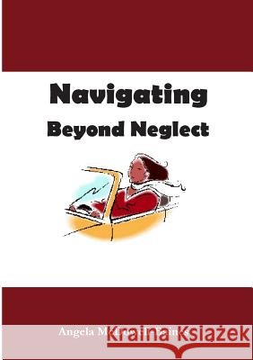 Navigating Beyond Neglect Angela - McDowell Baines 9781312690578