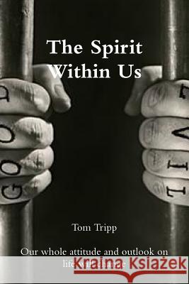 The Spirit Within Us Tom Tripp 9781312690677