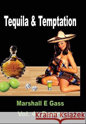 Tequila & Temptation Marshall E. Gass 9781312691490 Lulu.com