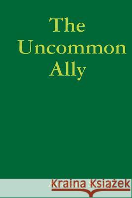 The Uncommon Ally Anthony Smith 9781312691575 Lulu.com