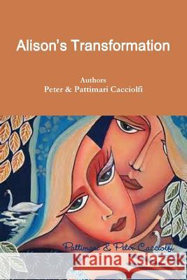 Alison's Transformation Pattimari Cacciolfi Peter Cacciolfi 9781312698581