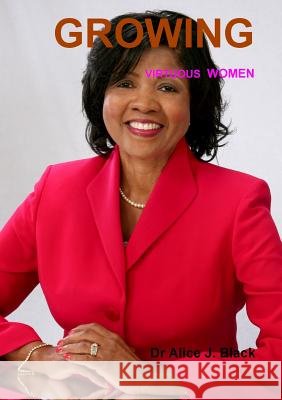 Growing Virtuous Women Alice J. Black 9781312700406