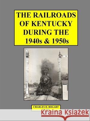 Railroads 40s & 50s Charles H Bogart 9781312700598 Lulu.com