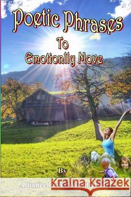 Poetic Phrases To Emotionally Move Alliance Poets World-Wide 9781312702448