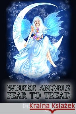Where Angels Fear to Tread Debra Faught 9781312708655 Lulu.com