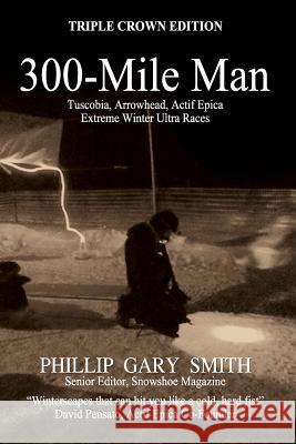 300-Mile Man Phillip Gary Smith 9781312710542 Lulu.com