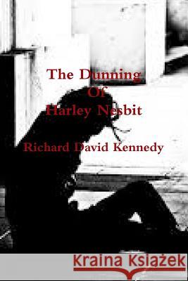The Dunning Of Harley Nesbit Kennedy, Richard 9781312713147