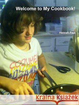 Welcome to My Cookbook! Hannah Paul 9781312713178 Lulu.com