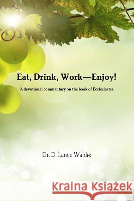 Eat, Drink, Work-Enjoy! Lance Waldie 9781312714397