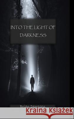 Into The Light Of Darkness Dempsey, Brian 9781312714755 Lulu.com