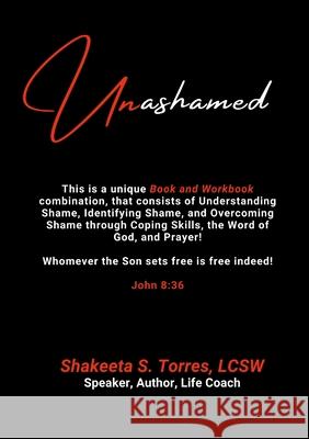 Unashamed: A Workbook/Book Combination to Help the Body of Christ to Overcome the Barriers of Shame Shakeeta Torres 9781312715554 Lulu.com