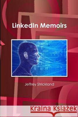 Linkedin Memoirs President Jeffrey Strickland 9781312717329 Lulu.com