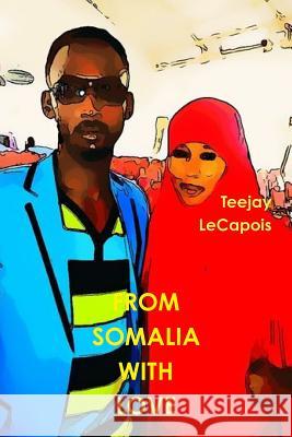 From Somalia With Love Lecapois, Teejay 9781312720817 Lulu.com