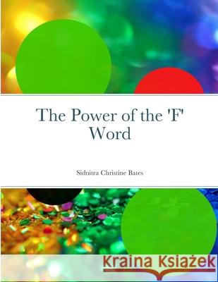 The Power of the 'F' Word Sidnitra Christine Bates 9781312721647