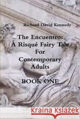 The Encuentro Book One Richard David Kennedy 9781312727267 Lulu.com