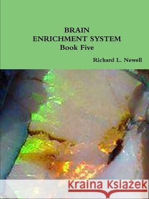 BRAIN ENRICHMENT SYSTEM Book Five Newell, Richard L. 9781312732186