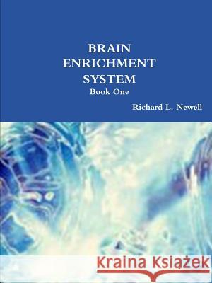 Brain Enrichment System Book One Richard L. Newell 9781312732278