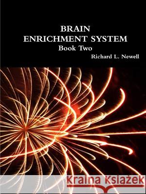 BRAIN ENRICHMENT SYSTEM Book Two Newell, Richard L. 9781312732445