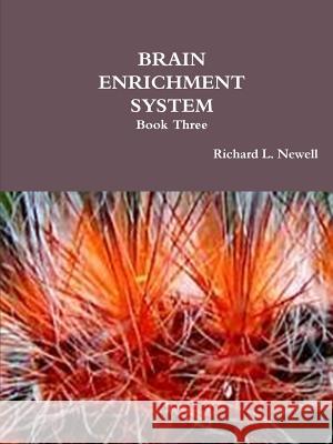 BRAIN ENRICHMENT SYSTEM Book Three Newell, Richard L. 9781312732506