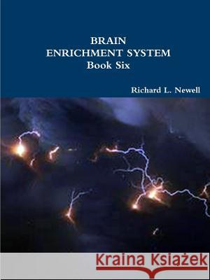 BRAIN ENRICHMENT SYSTEM Book Six Newell, Richard L. 9781312732735