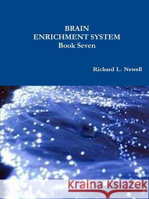 BRAIN ENRICHMENT SYSTEM Book Seven Newell, Richard L. 9781312732810