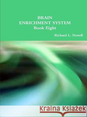 BRAIN ENRICHMENT SYSTEM Book Eight Newell, Richard L. 9781312733008