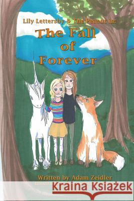 Lily Lettersby & the Peanut in: the Fall of Forever Adam Zeidler 9781312739536