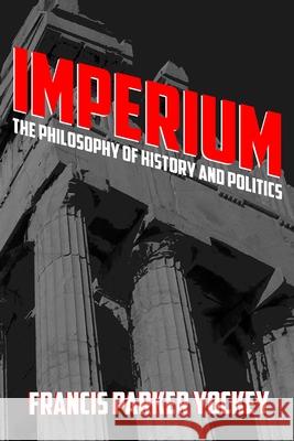 Imperium: The Philosophy of History and Politics Francis Yockey 9781312740853