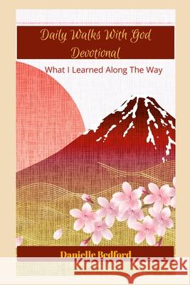 Daily Walks With God Devotional: What I Learned Along The Way Danielle Bedford 9781312744868