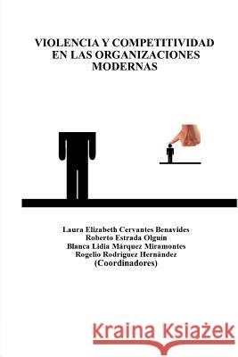 Violencia Y Competitividad En Las Organizaciones Modernas Nemesio Castillo, Laura Cervantes 9781312749467 Lulu.com