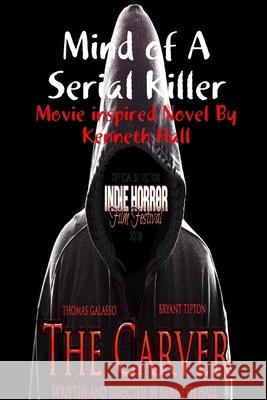 Mind of a Serial Killer: The Carver Kenneth Hall 9781312750173 Lulu.com