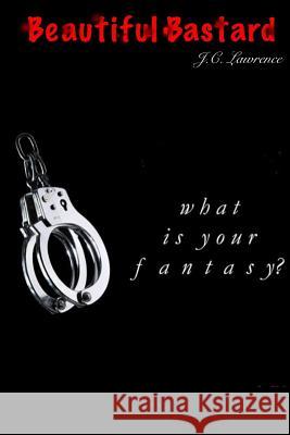My Beautiful Bastard J.C. Lawrence 9781312750968 Lulu.com
