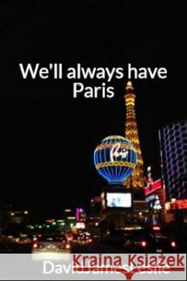 We'll Always have Paris Leslie, David James 9781312751972