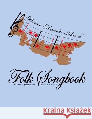 Prince Edward Island Folk Songbook Wendy Jones, Teresa Doyle 9781312752801