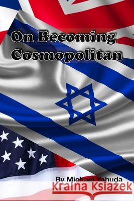 On Becoming Cosmopolitan Michael Yahuda 9781312754645
