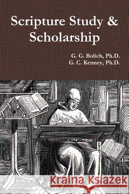 Scripture Study & Scholarship G. G. Bolich, G. C. Kenney 9781312756472 Lulu.com