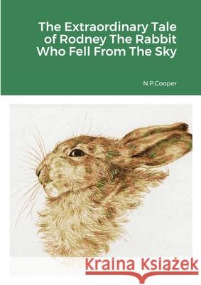 The Extraordinary Tale of Rodney The Rabbit Who Fell From The Sky Karen Louise Taylor, Lauren Taylor 9781312756946