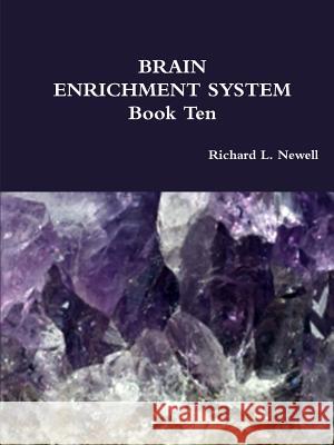 BRAIN ENRICHMENT SYSTEM Book Ten Newell, Richard L. 9781312758025