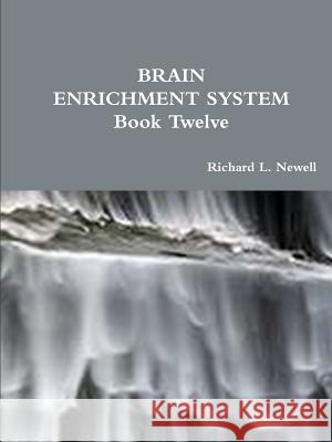 Brain Enrichment System Book Twelve Richard L. Newell 9781312758278