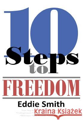 10 Steps to Freedom: Are You Saved, but Not Free? Smith, Eddie 9781312758353 Worldwide Publishing Group
