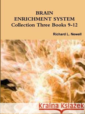 BRAIN ENRICHMENT SYSTEM Collection Three Books 9-12 Newell, Richard L. 9781312758414