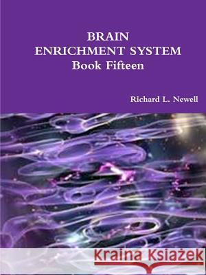 BRAIN ENRICHMENT SYSTEM Book Fifteen Richard L Newell 9781312759107