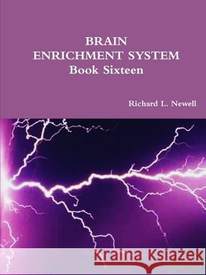 BRAIN ENRICHMENT SYSTEM Book Sixteen Richard L Newell 9781312760813