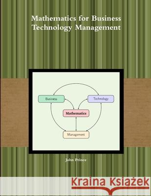 Mathematics for Business Technology Management John Prince 9781312765429